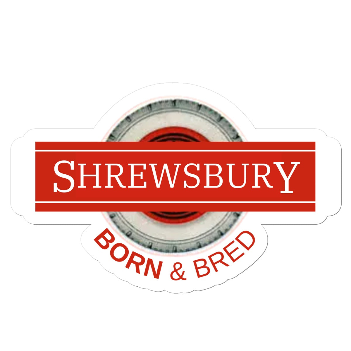 Shrewsbury BORN & BRED Sticker