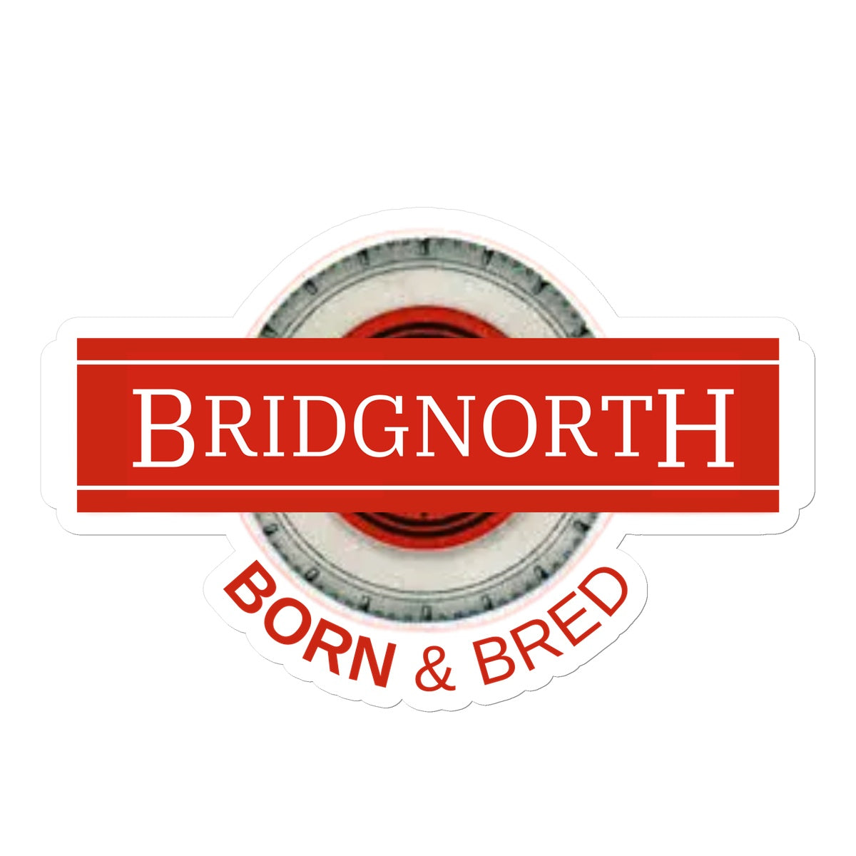 Bridgnorth BORN & BRED Sticker