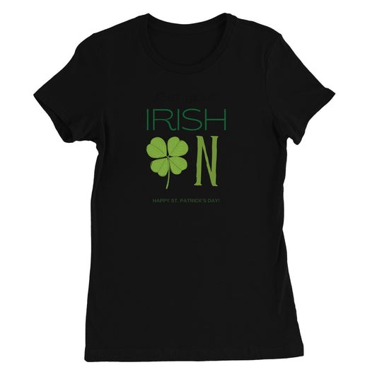 Get Your Irish On Women's Favourite T-Shirt
