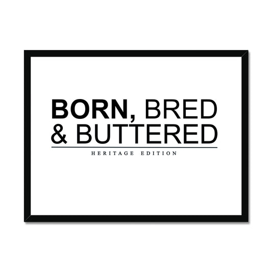 BORN, BRED & BUTTERED Framed Print