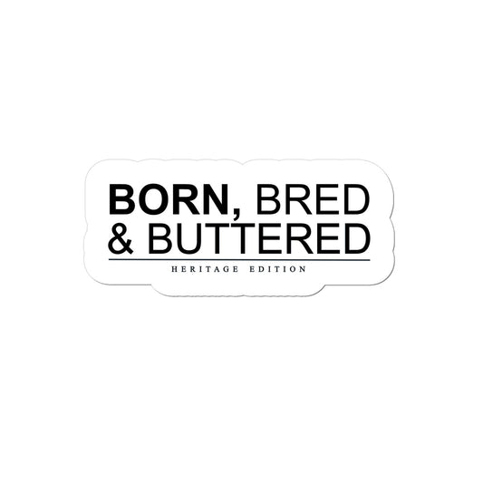 BORN, BRED & BUTTERED Sticker